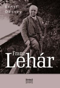 Produktbild: Decsey, E: Franz Leh&aacute;r