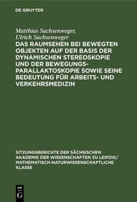 Produktbild: Das Raumsehen bei bewegten Objekten auf der Basis der dynamischen Stereoskopie und der Bewegungsparallaktoskopie sowie seine Bedeutung f&uuml;r Arbeits- un