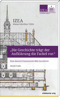 Produktbild: &bdquo;Die Geschichte tr&auml;gt der Aufkl&auml;rung die Fackel vor&ldquo;