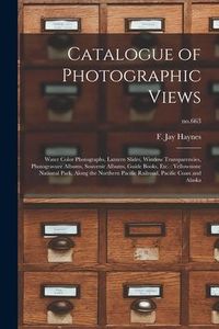 Produktbild: Catalogue of Photographic Views: Water Color Photographs, Lantern Slides, Window Transparencies, Photogravure Albums, Souvenir Albums, Guide Books, Et
