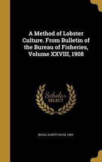 Produktbild: A Method of Lobster Culture. From Bulletin of the Bureau of Fisheries, Volume XXVIII, 1908