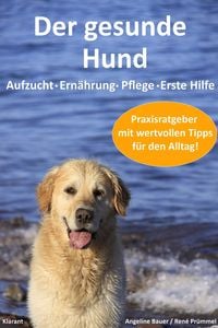 Produktbild: Der gesunde Hund. Hunde Praxisratgeber mit wertvollen Tipps: Hundeerziehung, Hundeern&auml;hrung, Hundepflege und Erste Hilfe