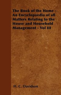 Produktbild: The Book of the Home - An Encyclopaedia of all Matters Relating to the House and Household Management - Vol III