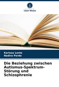 Produktbild: Die Beziehung zwischen Autismus-Spektrum-St&ouml;rung und Schizophrenie