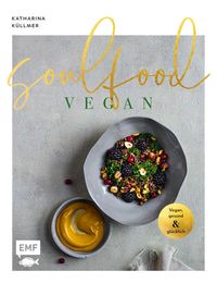 Soulfood – Vegan, gesund und glücklich von Katharina Küllmer