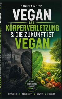 Produktbild: Vegan ist K&ouml;rperverletzung & Die Zukunft ist vegan