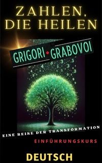 Produktbild: Zahlen, die Heilen, Grigori Grabovoi, eine Reise der Transformation, Einf&uuml;hrungskurs.