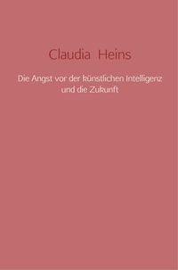 Produktbild: Die Angst vor der k&uuml;nstlichen Intelligenz und die Zukunft