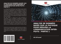 Produktbild: ANALYSE DE DONN&Eacute;ES BAS&Eacute;E SUR LA PHYSIQUE POUR D&Eacute;DUIRE LA COMMUNICATION INTER-PUITS : PARTIE 1