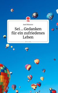 Produktbild: Sei ... Gedanken f&uuml;r ein zufriedenes Leben. Life is a Story - story.one