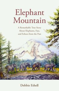 Produktbild: Elephant Mountain: A Remarkable True Story About Elephants, Fate, and Echoes from the Past (The Will of Heaven, #2)