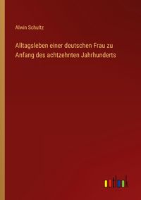 Produktbild: Alltagsleben einer deutschen Frau zu Anfang des achtzehnten Jahrhunderts