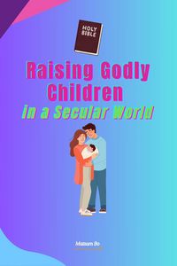 Produktbild: Raising Godly Children in a Secular World
