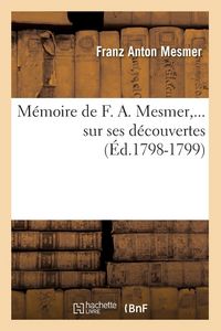 Produktbild: M&eacute;moire de F. A. Mesmer sur ses d&eacute;couvertes (&Eacute;d.1798-1799)