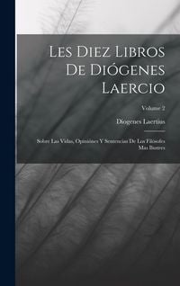 Produktbild: Les Diez Libros De Di&oacute;genes Laercio: Sobre Las Vidas, Opini&oacute;nes Y Sentencias De Los Fil&oacute;sofes Mas Ilustres; Volume 2