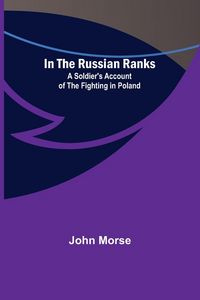 Produktbild: In the Russian Ranks; A Soldier's Account of the Fighting in Poland