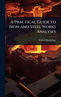Produktbild: A Practical Guide to Iron and Steel Works Analyses