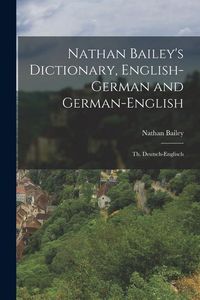Produktbild: Nathan Bailey's Dictionary, English-German and German-English: Th. Deutsch-Englisch