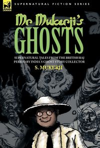Produktbild: Mr. Mukerji's Ghosts - Supernatural Tales from the British Raj Period by India's Ghost Story Collector