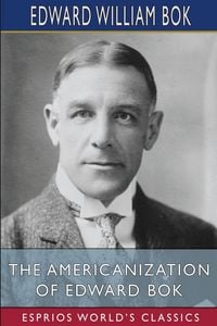 Produktbild: The Americanization of Edward Bok (Esprios Classics)