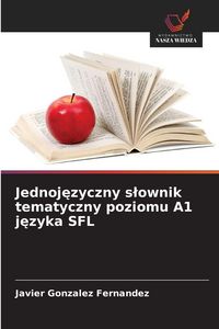 Produktbild: Jednoj&iquest;zyczny s&iquest;ownik tematyczny poziomu A1 j&iquest;zyka SFL