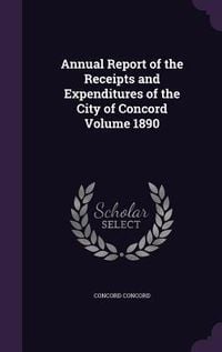 Produktbild: Annual Report of the Receipts and Expenditures of the City of Concord Volume 1890