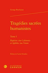 Produktbild: Tragedies Sacrees Humanistes Tome 1: Baptistes Siue Calumnia et