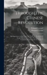 Produktbild: Through the Chinese Revolution; my Experiences in the South and North; the Evolution of Social Life; Interviews With Party Leaders; an Unconstitutiona