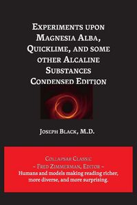 Produktbild: Experiments upon Magnesia Alba, Quicklime, and some other Alcaline Substances