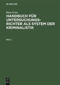 Produktbild: Hans Gross: Handbuch f&uuml;r Untersuchungsrichter als System der Kriminalistik. Teil 2