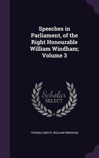 Produktbild: Speeches in Parliament, of the Right Honourable William Windham; Volume 3