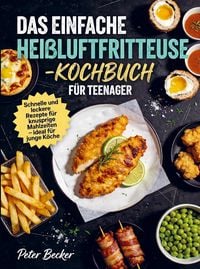 Produktbild: Das einfache Hei&szlig;luftfritteuse-Kochbuch f&uuml;r Teenager