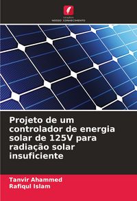 Produktbild: Projeto de um controlador de energia solar de 125V para radia&ccedil;&atilde;o solar insuficiente