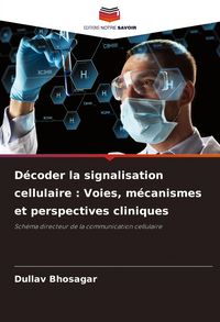 Produktbild: D&eacute;coder la signalisation cellulaire : Voies, m&eacute;canismes et perspectives cliniques