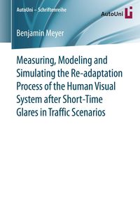 Produktbild: Measuring, Modeling and Simulating the Re-adaptation Process of the Human Visual System after Short-Time Glares in Traffic Scenarios