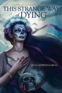 Bild vom Artikel This Strange Way of Dying: Stories of Magic, Desire & the Fantastic vom Autor Silvia Moreno-Garcia