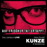 Auf frischer Tat ertappt-Das Jubiläum LIVE von Heinz Rudolf Kunze
