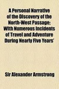 Produktbild: A Personal Narrative of the Discovery of the North-West Passage; With Numerous Incidents of Travel and Adventure During Nearly Five Years'