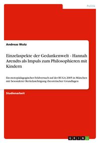 Produktbild: Einzelaspekte der Gedankenwelt - Hannah Arendts als Impuls zum Philosophieren mit Kindern