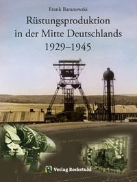 Bild vom Artikel Rüstungsproduktion in der Mitte Deutschlands 1929 - 1945 vom Autor Frank Baranowski