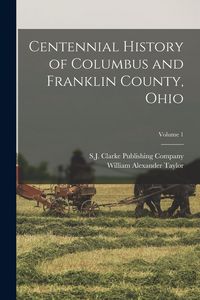 Produktbild: Centennial History of Columbus and Franklin County, Ohio; Volume 1