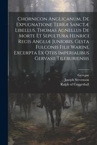 Produktbild: Chornicon Anglicanum, De Expugnatione Terr&aelig; Sanct&aelig; Libellus, Thomas Agnellus De Morte Et Sepultura Henrici Regis Angli&aelig; Junioris, Gesta Fulconis Filii