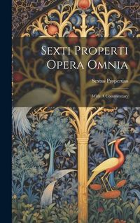 Produktbild: Sexti Properti Opera Omnia: With A Commentary