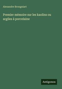Produktbild: Premier m&eacute;moire sur les kaolins ou argiles &agrave; porcelaine
