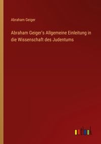 Produktbild: Abraham Geiger's Allgemeine Einleitung in die Wissenschaft des Judentums