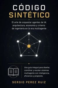 Produktbild: C&oacute;digo sint&eacute;tico: el arte de orquestar agentes de IA: arquitectura, econom&iacute;a y criterio de ingenier&iacute;a en la era multiagente
