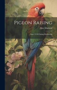Produktbild: Pigeon Raising: Issue 35 Of Outing Handbooks