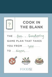 Produktbild: Food52 Cook in the Blank: The Fun, Freewheeling Game Plan That Takes You from Zero to Dinner: A Cookbook