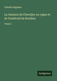 Produktbild: La chanson du Chevalier au cygne et de Godefroid de Bouillon