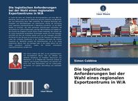 Produktbild: Die logistischen Anforderungen bei der Wahl eines regionalen Exportzentrums in W/A